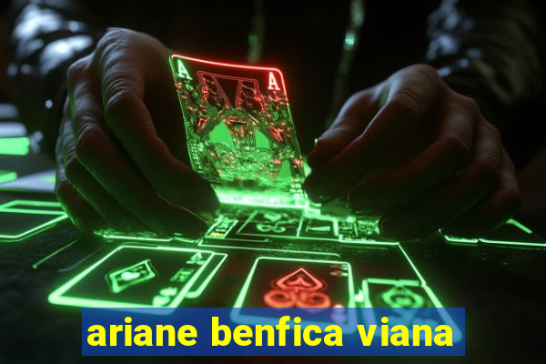 ariane benfica viana